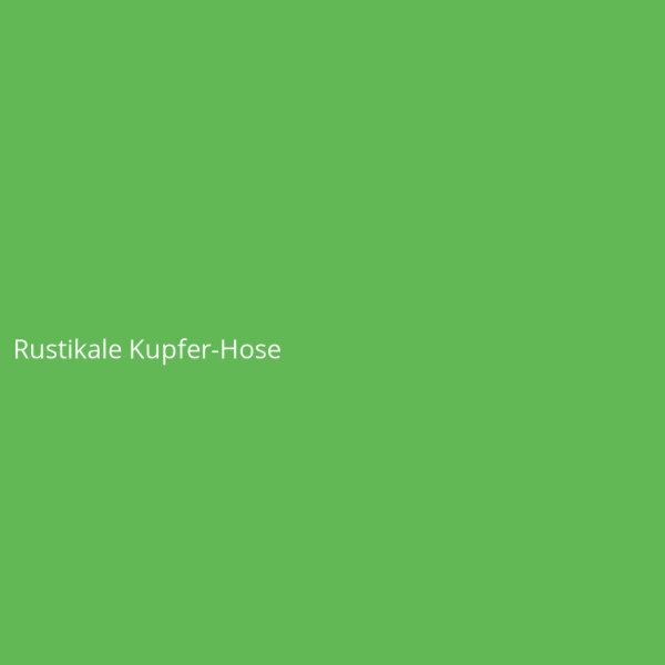 Rustikale Kupfer-Hose