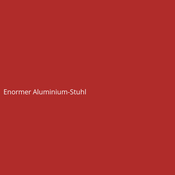 Enormer Aluminium-Stuhl