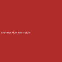 Enormer Aluminium-Stuhl