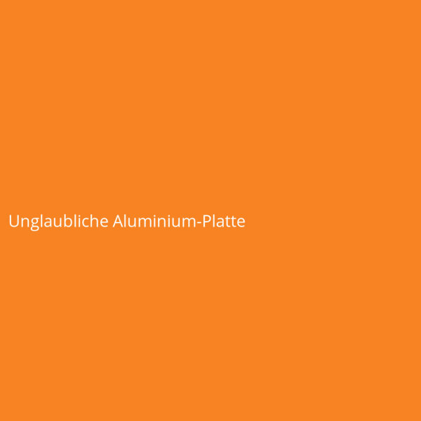 Unglaubliche Aluminium-Platte